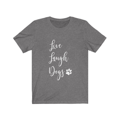 Live, Laugh, Dogs - Classic Tee