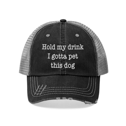 Hold My Drink I Gotta Pet This Dog - Distressed Hat