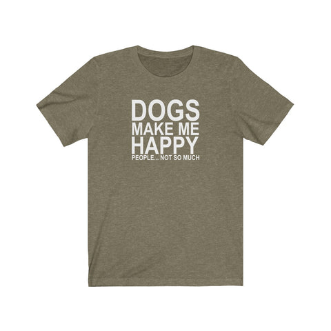 Dogs Make Me Happy... People Not So Much - Classic Tee