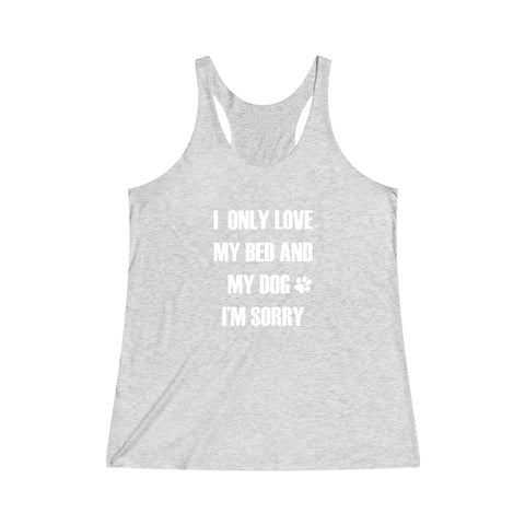 I Only Love My Bed And My Dog - Women's Tri-Blend Tank