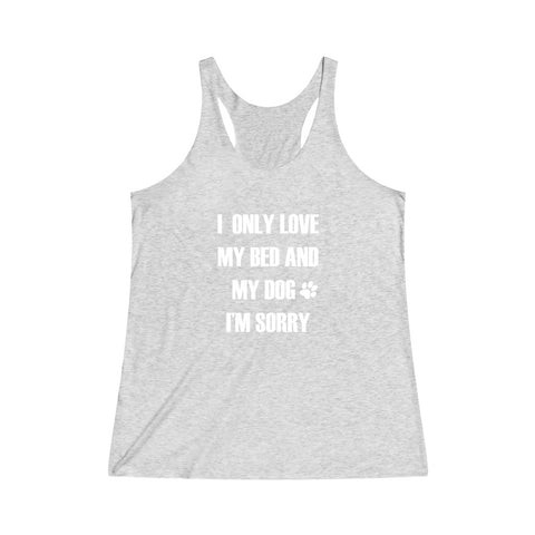 I Only Love My Bed And My Dog - Women's Tri-Blend Tank