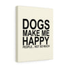 Dogs Make Me Happy - Canvas Wall Print