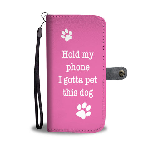 Hold My Phone I Gotta Pet This Dog - Wallet Case (Pink)