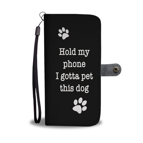 Hold My Phone I Gotta Pet This Dog - Wallet Case (Black)