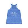 My Dog Was Right About You - Flowy Racerback Tank