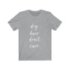 Dog Hair Don't Care - Classic Tee