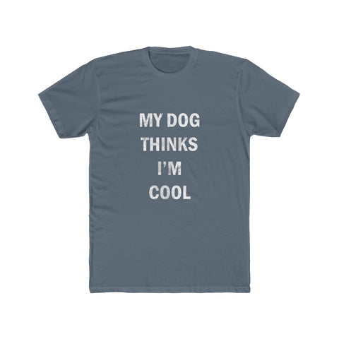 My Dog Thinks I'm Cool - Men's Tee