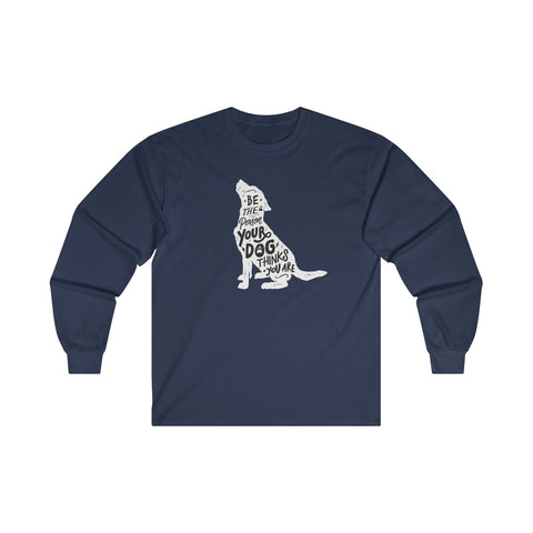 Be The Person Your Dog Thinks You Are - Classic Long Sleeve Tee