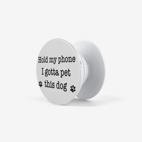 Hold My Phone I Gotta Pet This Dog (White) - Pop-out Phone Grip