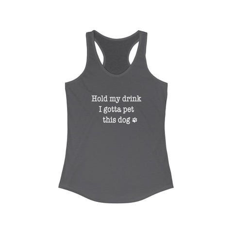 Hold My Drink I Gotta Pet This Dog - Fitted Racerback Tank