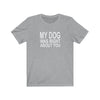My Dog Was Right About You - Classic Tee
