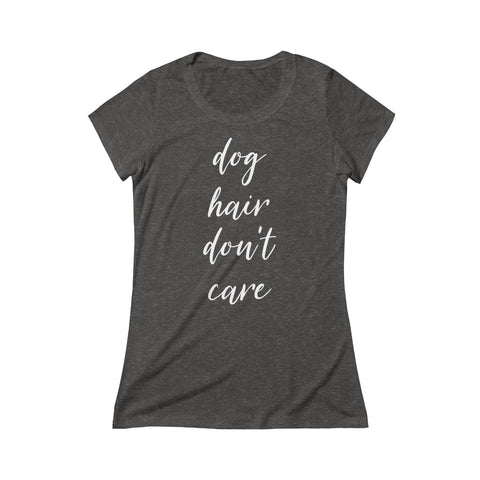 Dog Hair Don't Care - Women's Fitted Triblend Tee