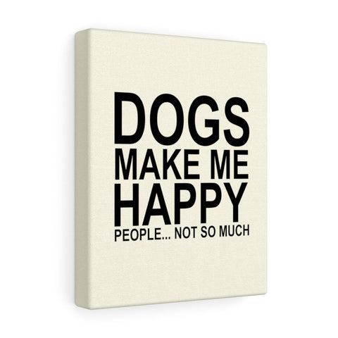 Dogs Make Me Happy - Canvas Wall Print