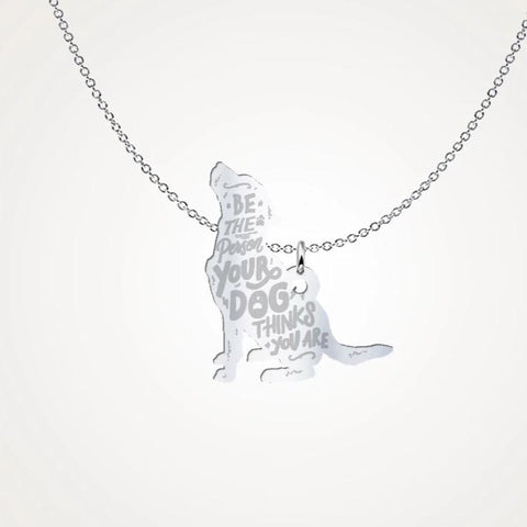 Be The Person Your Dog Thinks You Are - Sterling Silver Necklace (3/4"-1")