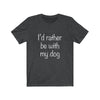 Rather Be With My Dog - Classic Tee