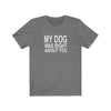 My Dog Was Right About You - Classic Tee