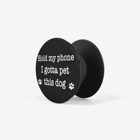 Hold My Phone I Gotta Pet This Dog (Black) - Pop-out Phone Grip