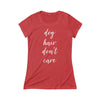 Dog Hair Don't Care - Women's Fitted Triblend Tee