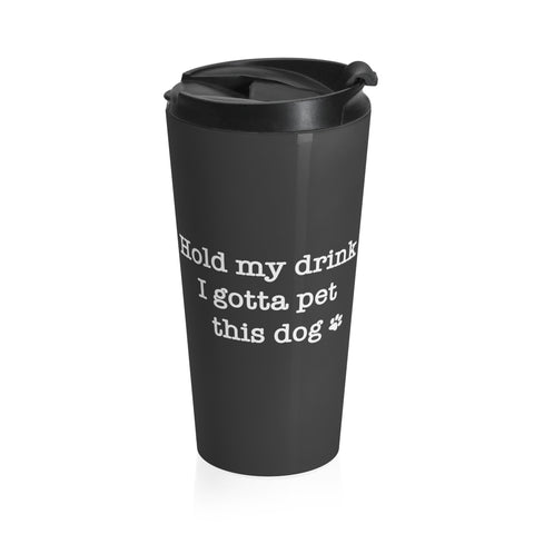 Hold My Drink I Gotta Pet This Dog (Black) - Stainless Steel Thermos