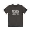 My Dog Was Right About You - Classic Tee