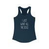 I Just Want All The Dogs - Racerback Tank