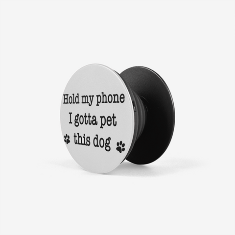 Hold My Phone I Gotta Pet This Dog (White) - Pop-out Phone Grip