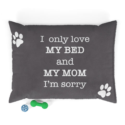 I Only Love My Bed And My Mom I'm Sorry - Premium Dog Bed