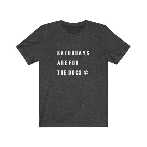 Saturdays Are For The Dogs - Classic Tee