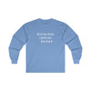 Hold My Drink - Classic Long Sleeve Tee