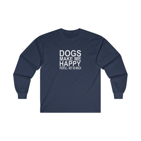 Dogs Make Me Happy... People Not So Much - Classic Long Sleeve Tee