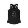 I Just Want All The Dogs - Racerback Tank