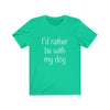Rather Be With My Dog - Classic Tee