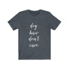 Dog Hair Don't Care - Classic Tee