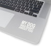 My Dog Was Right About You - Premium Sticker