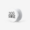 Dog Mom (White) - Pop-out Phone Grip