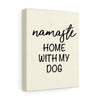 Namaste Home With My Dog - Canvas Wall Print