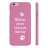 Hold My Phone I Gotta Pet This Dog - Slim Phone Case (Pink)