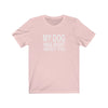 My Dog Was Right About You - Classic Tee