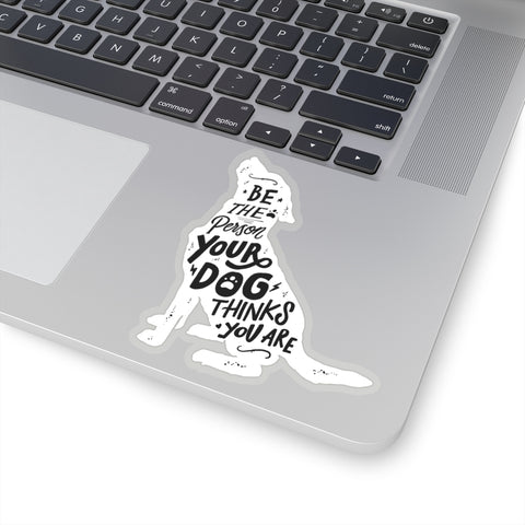 Be The Person Your Dog Thinks You Are - Premium Sticker