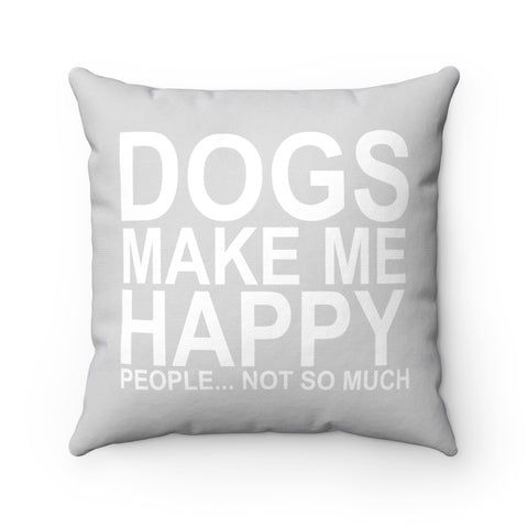 Dogs Make Me Happy Square Pillow