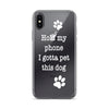 Hold My Phone I Gotta Pet This Dog - Clear iPhone Case