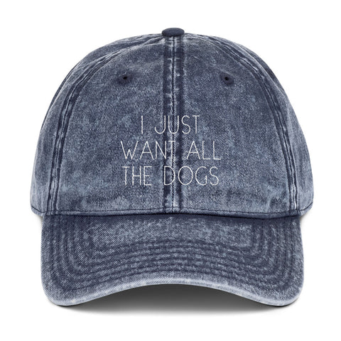 I Just Want All The Dogs - Vintage Hat