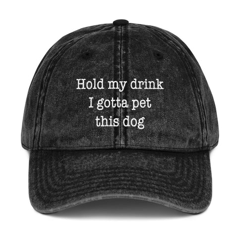 Hold My Drink I Gotta Pet This Dog - Vintage Hat