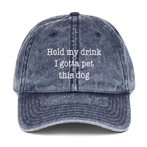 Hold My Drink I Gotta Pet This Dog - Vintage Hat